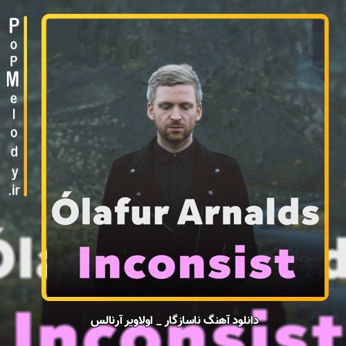 دانلود آهنگ اولاویر آرنالس / Ólafur Arnalds ناسازگار / Inconsist