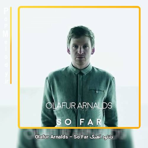 دانلود آهنگ اولاویر آرنالس / Ólafur Arnalds سو فار / So Far