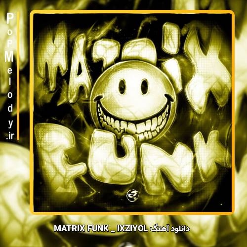 دانلود آهنگ IXZIYOL MATRIX FUNK