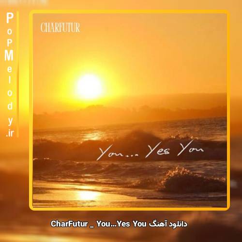 دانلود آهنگ CharFutur You…Yes You